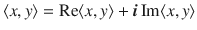 $$\langle x,y\rangle =\text {Re}\langle x,y\rangle +\varvec{i}\,\text {Im}\langle x, y\rangle $$