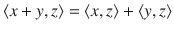 $$\langle x+y,z\rangle =\langle x,z\rangle +\langle y, z\rangle $$