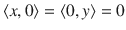 $$\langle x, 0\rangle =\langle 0,y\rangle =0$$