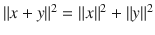 $$\Vert x+y\Vert ^2=\Vert x\Vert ^2+\Vert y\Vert ^2$$