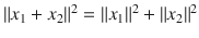 $$\Vert x_1+x_2\Vert ^2=\Vert x_1\Vert ^2+\Vert x_2\Vert ^2$$