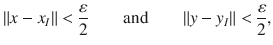 $$ \Vert x-x_I\Vert<\genfrac{}{}{0.4pt}{}{\varepsilon }{2}\qquad \text {and}\qquad \Vert y-y_I\Vert <\genfrac{}{}{0.4pt}{}{\varepsilon }{2}, $$