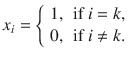 $$ x_i={\left\{ \begin{array}{ll} 1, &{}\text {if }i=k,\\ 0, &{}\text {if }i\ne k. \end{array}\right. } $$