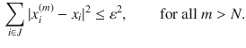 $$\begin{aligned} \sum _{i\in J}|x^{(m)}_i-x_i|^2\le \varepsilon ^2,\qquad \text {for all }m>N. \end{aligned}$$