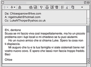 Mail di Chloe a Nigel: Scusa se mi faccio viva così inaspettatamente, ma ho un piccolo problema con i lupi locali e mi chiedevo se tu puoi aiutarmi. Ho un nuovo amico che si chiama Luke. Spero la cosa non ti dispiaccia. Mi auguro che tu e la tua famiglia vi siate sistemati bene nel vostro nuovo covo. E spero che lassù non faccia troppo freddo. Baci Chloe