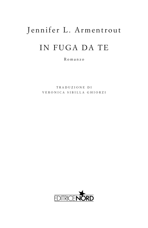 Frontespizio del volume: In fuga da te, di Jennifer L. Armentrout, Romanzo pubblicato da Casa Editrice Nord s.u.r.l., Gruppo editoriale Mauri Spagnol, Milano con la traduzione di Veronica Sibilla Ghiorzi.