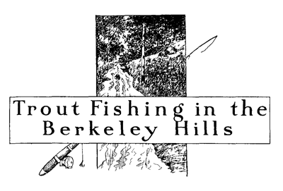 Trout Fishing in the Berkeley Hills