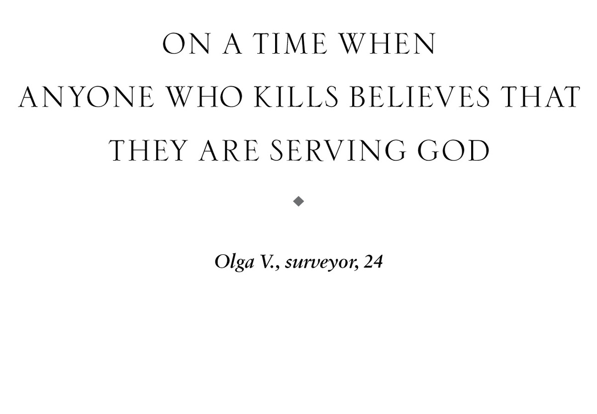 On a Time When Anyone Who Kills Believes That They Are Serving God u Olga V., surveyor, 24