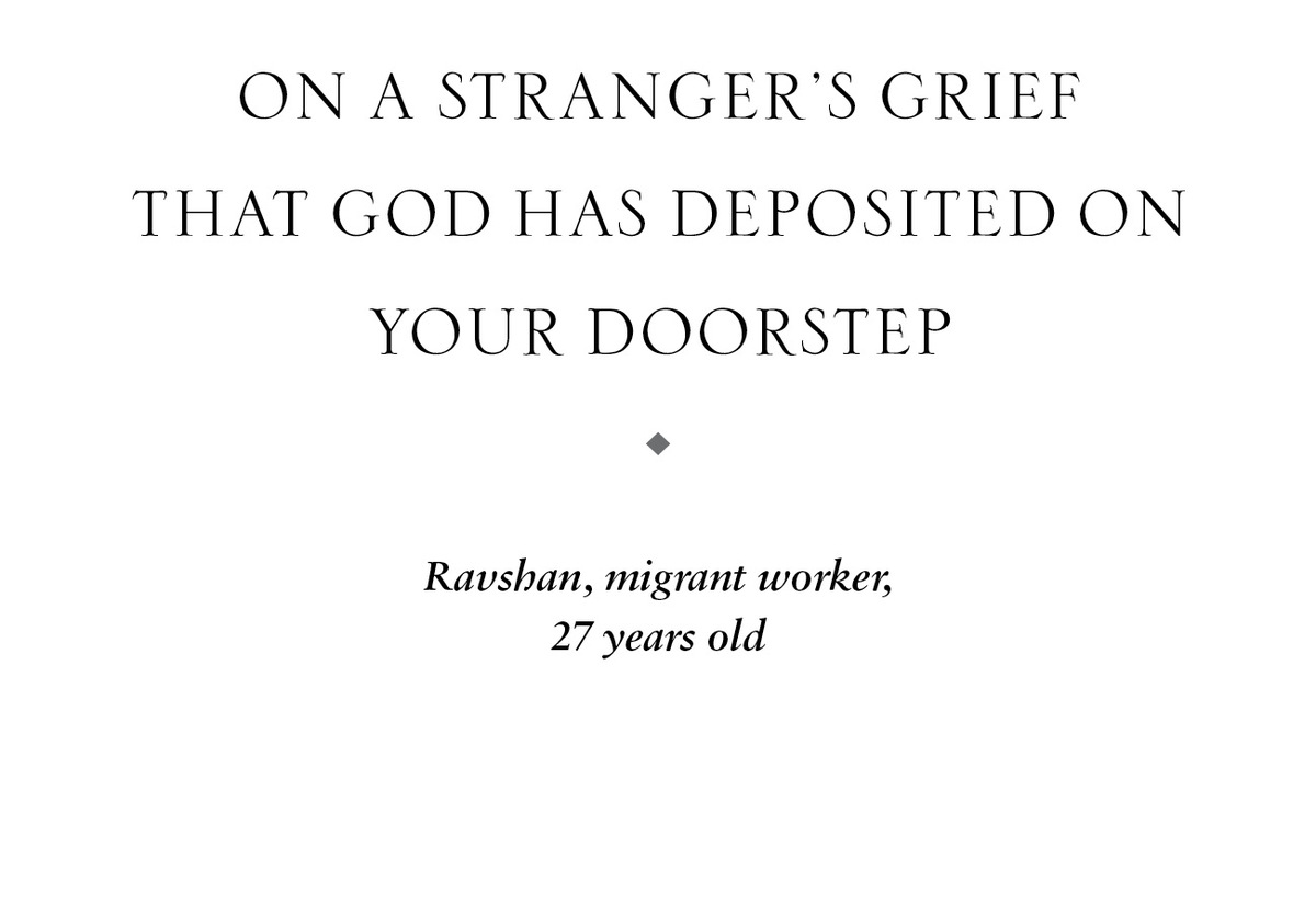 On a Stranger’s Grief That God Has Deposited on Your Doorstep u Ravshan, migrant worker, 27 years old