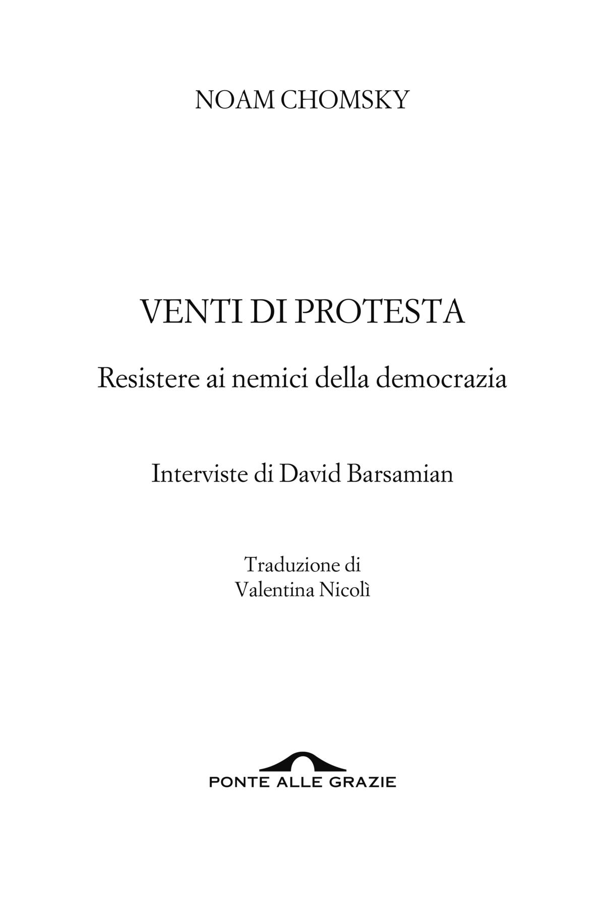 Noam Chomsky: Venti di Protesta. Resistere ai nemici della democrazia. Interviste di David Barsamian. Traduzione di Valentina Nicolì – Ponte alle Grazie