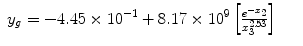 
$$\displaystyle\begin{array}{rcl} y_{g} = -4.45 \times 1{0}^{-1} + 8.17 \times 1{0}^{9}\left [ \frac{{e}^{-x_{2}}} {x_{3}^{2.53}}\right ]& &{}\end{array}$$
