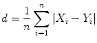 
$$\displaystyle{ d = \frac{1} {n}\sum _{i=1}^{n}\left \vert X_{ i} - Y _{i}\right \vert }$$
