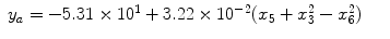 
$$\displaystyle\begin{array}{rcl} y_{a} = -5.31 \times 1{0}^{1} + 3.22 \times 1{0}^{-2}(x_{ 5} + x_{3}^{2} - x_{ 6}^{2})& &{}\end{array}$$
