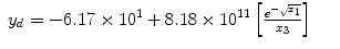 
$$\displaystyle\begin{array}{rcl} y_{d} = -6.17 \times 1{0}^{1} + 8.18 \times 1{0}^{11}\left [\frac{{e}^{-\sqrt{x_{1}}}} {x_{3}} \right ]& &{}\end{array}$$
