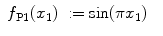 
$$\displaystyle\begin{array}{rcl} f_{\text{P1}}(x_{1})& :=\sin (\pi x_{1})& {}\\ \end{array}$$
