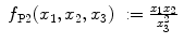 
$$\displaystyle\begin{array}{rcl} f_{\text{P2}}(x_{1},x_{2},x_{3})& := \frac{x_{1}x_{2}} {x_{3}^{2}} & {}\\ \end{array}$$
