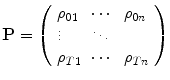 
$$\displaystyle{\mathbf{P} = \left (\begin{array}{lll} \rho _{01} & \cdots &\rho _{0n}\\ \vdots &\ddots & \\ \rho _{T1} & \cdots &\rho _{Tn}\\ \end{array} \right )}$$
