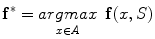 
$$\displaystyle{{\mathbf{f}}^{{\ast}} =\mathop{\mathop{ argmax}\nolimits }\limits_{x \in A}\;\mathbf{f}(x,S)}$$
