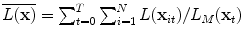 
$$\overline{L(\mathbf{x})} =\sum _{ t=0}^{T}\sum _{i=1}^{N}L(\mathbf{x}_{it})/L_{M}(\mathbf{x}_{t})$$
