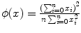 
$$\phi (x) = \frac{{(\sum _{i=0}^{n}x_{ i})}^{2}} {n\sum _{i=0}^{n}x_{i}^{2}}$$
