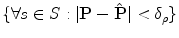 
$$\{\forall s \in S : \vert \mathbf{P} -\mathbf{\hat{P}}\vert <\delta _{\rho }\}$$
