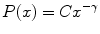 
$$\displaystyle{P(x) = C{x}^{-\gamma }}$$
