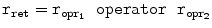 
$$\displaystyle{\mathtt{r_{ret} = r_{opr_{1}}\ \ operator\ \ r_{opr_{2}}}}$$
