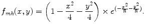 
$$\displaystyle{f_{mh}(x,y) = \left (1 -\frac{{x}^{2}} {4} -\frac{{y}^{2}} {4} \right ) \times {e}^{(-\frac{{x}^{2}} {8} -\frac{{y}^{2}} {8} )}.}$$
