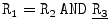 
$$\mathtt{R_{1} = R_{2}\ AND}\ \underline{\mathtt{R_{3}}}$$
