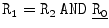 
$$\mathtt{R_{1} = R_{2}\ AND}\ \underline{\mathtt{R_{0}}}$$
