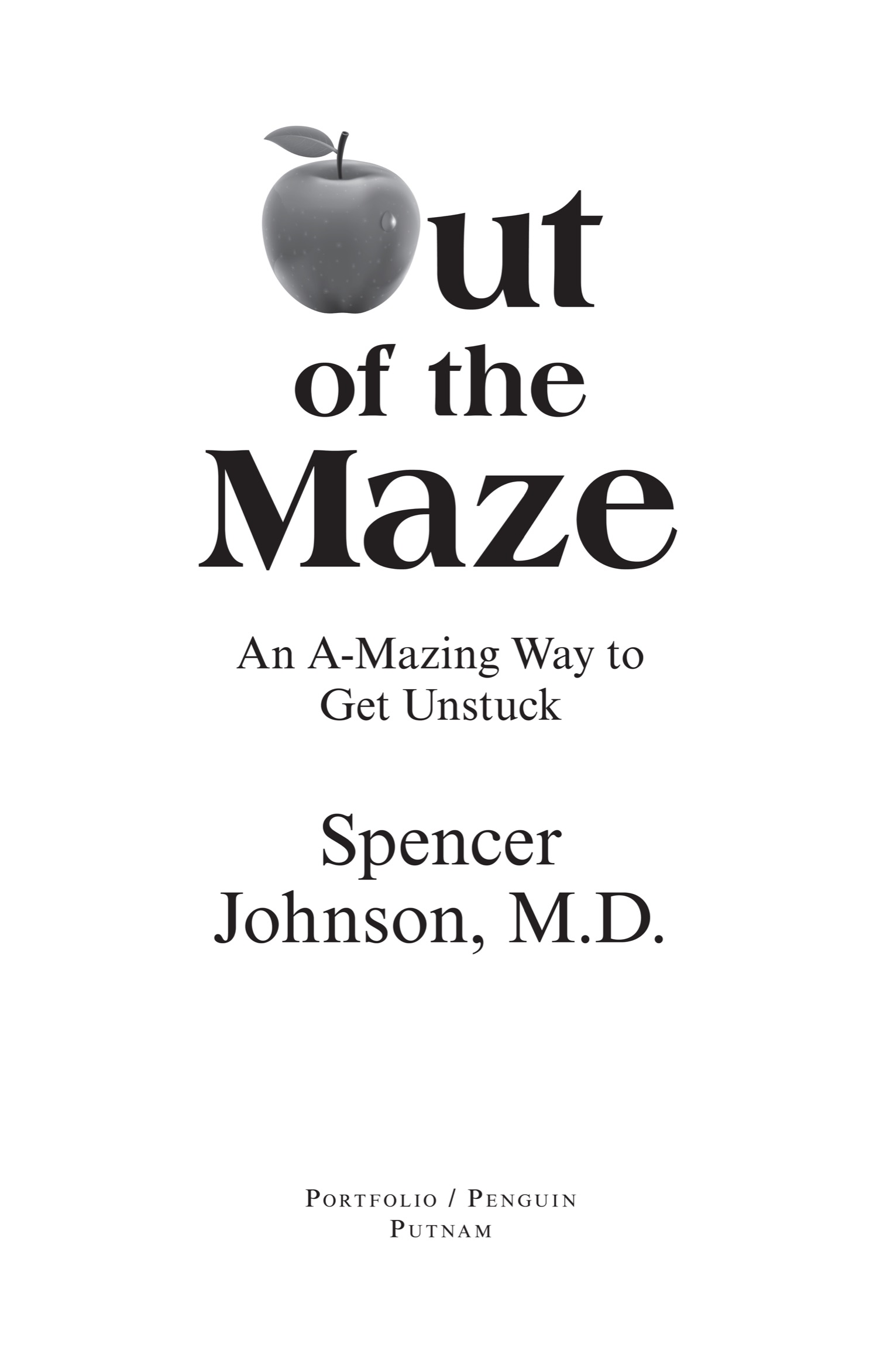 Book title, Out of the Maze, Subtitle, An A-Mazing Way to Get Unstuck, author, Spencer Johnson, imprint, Portfolio