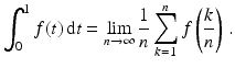 $$\displaystyle\int_{0}^{1}f(t)\,\mathrm{d}t=\lim_{n\to\infty}\frac{1}{n}\sum_{k=1}^{n}f\left(\frac{k}{n}\right)\,.$$