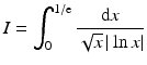 $$\displaystyle I=\int_{0}^{1/\mathrm{e}}\frac{\mathrm{d}x}{\sqrt{x}\,|\ln x|}$$