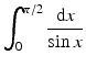 $$\displaystyle\int_{0}^{\pi/2}\frac{\mathrm{d}x}{\sin x}$$