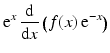 $$\displaystyle\mathrm{e}^{x}\,\frac{\mathrm{d}}{\mathrm{d}x}\left(f(x)\,\mathrm{e}^{-x}\right)$$