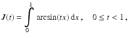 $$\displaystyle J(t)=\int\limits_{0}^{1}\,\arcsin(tx)\,\mathrm{d}x\,,\quad 0\leq t<1\,,$$