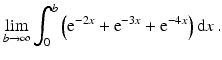 $$\displaystyle\lim_{b\to\infty}\int_{0}^{b}\left(\mathrm{e}^{-2x}+\mathrm{e}^{-3x}+\mathrm{e}^{-4x}\right)\mathrm{d}x\,.$$