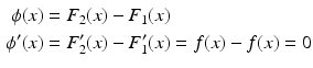 $$\begin{aligned}\displaystyle\phi(x)&\displaystyle=F_{2}(x)-F_{1}(x)\\ \displaystyle\phi^{\prime}(x)&\displaystyle=F_{2}^{\prime}(x)-F_{1}^{\prime}(x)=f(x)-f(x)=0\end{aligned}$$