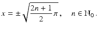 $$\displaystyle x=\pm\sqrt{\frac{2n+1}{2}\,\pi}\,,\quad n\in\mathbb{N}_{0}\,.$$