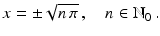 $$\displaystyle x=\pm\sqrt{n\,\pi}\,,\quad n\in\mathbb{N}_{0}\,.$$