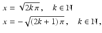 $$\begin{aligned}\displaystyle x&\displaystyle=\sqrt{2k\,\pi}\,,\quad k\in\mathbb{N}\\ \displaystyle x&\displaystyle=-\sqrt{(2k+1)\,\pi}\,,\quad k\in\mathbb{N}\,,\end{aligned}$$