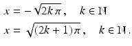 $$\begin{aligned}\displaystyle x&\displaystyle=-\sqrt{2k\,\pi}\,,\quad k\in\mathbb{N}\\ \displaystyle x&\displaystyle=\sqrt{(2k+1)\,\pi}\,,\quad k\in\mathbb{N}\,.\end{aligned}$$