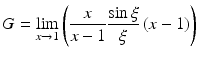 $$\displaystyle G=\lim_{x\to 1}\left(\frac{x}{x-1}\frac{\sin\xi}{\xi}\,(x-1)\right)$$