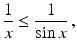 $$\displaystyle\frac{1}{x}\leq\frac{1}{\sin x}\,,$$