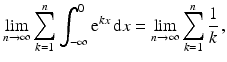 $$\displaystyle\lim_{n\to\infty}\sum_{k=1}^{n}\int_{-\infty}^{0}\mathrm{e}^{kx}\,\mathrm{d}x=\lim_{n\to\infty}\sum_{k=1}^{n}\frac{1}{k}\,,$$