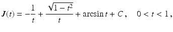 $$\displaystyle J(t)=-\frac{1}{t}+\frac{\sqrt{1-t^{2}}}{t}+\arcsin t+C\,,\quad 0<t<1\,,$$