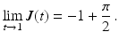 $$\displaystyle\lim\limits_{t\to 1}J(t)=-1+\frac{\pi}{2}\,.$$