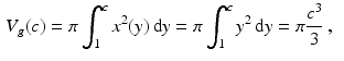 $$\begin{aligned}\displaystyle V_{g}(c)&\displaystyle=\pi\int_{1}^{c}x^{2}(y)\,\mathrm{d}y=\pi\int_{1}^{c}y^{2}\,\mathrm{d}y=\pi\frac{c^{3}}{3}\,,\end{aligned}$$