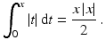 $$\displaystyle\int_{0}^{x}|t|\,\mathrm{d}t=\frac{x\,|x|}{2}\,.$$