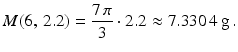 $$\displaystyle M(6,\,2.2)=\frac{7\,\pi}{3}\cdot 2.2\approx 7.330\,4\,\text{g}\,.$$